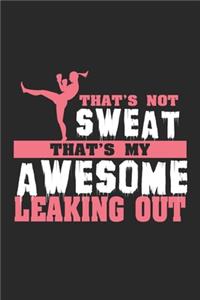That's not Sweat That's my Awesome Leaking Out