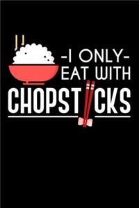 I Only Eat With Chopsticks
