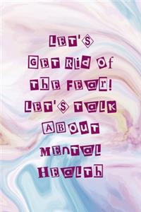 Let's Get Rid Of the Fear! Let's Talk About Mental Health