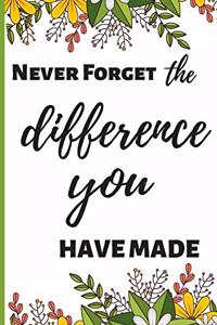 Never Forget The Difference You Have Made