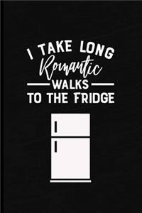 I Take Long Romantic Walks to the Fridge