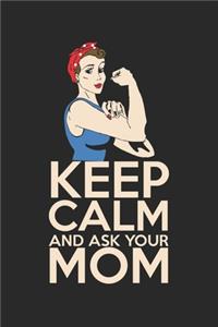 Keep calm and ask your mom: diary, notebook, book 100 lined pages in softcover for everything you want to write down and not forget