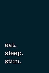 eat. sleep. stun. - Lined Notebook