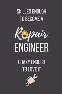 Skilled Enough to Become a Repair Engineer Crazy Enough to Love It