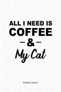 All I Need Is Coffee & My Cat