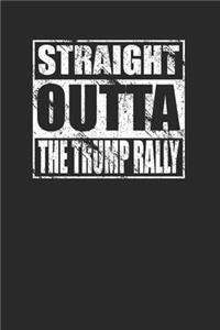 Straight Outta The Trump Rally 120 Page Notebook Lined Journal for Trump Fans