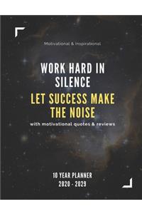 Work Hard In Silence, Let Success Make The Noise 2020-2029 10 Ten Year Planner