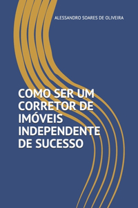 Como Ser Um Corretor de Imóveis Independente de Sucesso