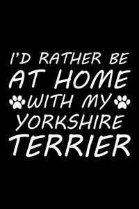 I'd rather be at home with my Yorkshire Terrier