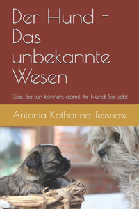 Der Hund - das unbekannte Wesen - was Sie tun können, damit Ihr Hund Sie liebt