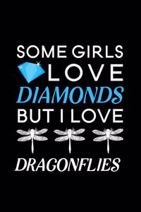 Some Girls Love Diamonds but I love Dragonflies