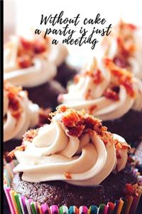 Without cake a party is just a meeting