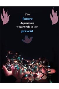 The future depends on what we do in the present: College ruled lined journal notebook -100 pages-large 8.5x11 inches