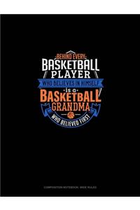 Behind Every Basketball Player Who Believes In Himself Is A Basketball Grandma Who Believed First