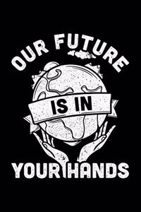 Our Future Is In Your Hands