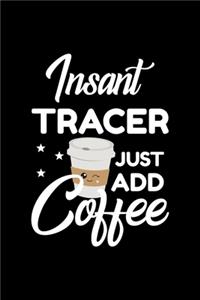 Insant Tracer Just Add Coffee