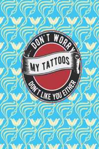 Don't worry my tattoos don't like you either