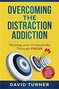 Overcoming the Distraction Addiction