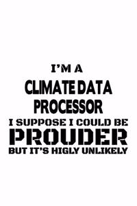 I'm A Climate Data Processor I Suppose I Could Be Prouder But It's Highly Unlikely