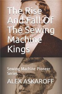 The Rise And Fall Of The Sewing Machine Kings