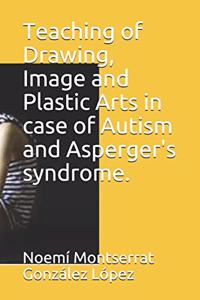 Teaching of Drawing, Image and Plastic Arts in case of Autism and Asperger's syndrome.