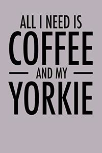 All I Need is Coffee and My Yorkie
