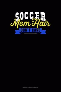 Soccer Mom Hair Don't Care