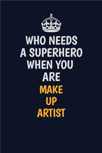 Who Needs A Superhero When You Are Make up artist