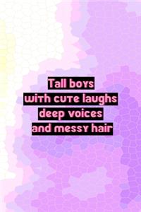 Tall Boys With Cute Laughs Deep Voices And Messy Hair