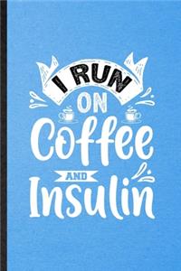 I Run on Coffee and Insulin