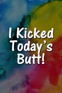I Kicked Today's Butt! Notebook