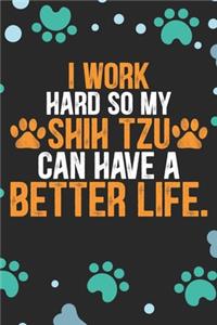 I Work Hard so My Shih Tzu Can Have a Better Life
