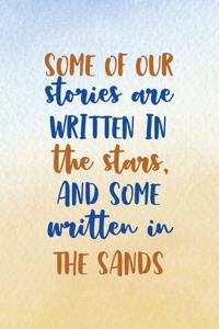 Some Of Our Stories Are Written In The Stars And Some Written In The Sand