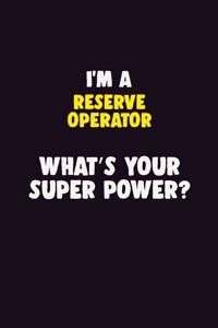 I'M A Reserve Operator, What's Your Super Power?