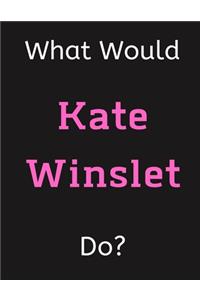 What Would Kate Winslet Do?