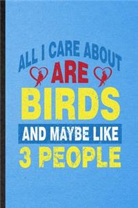 All I Care About Are Birds and Maybe Like 3 People