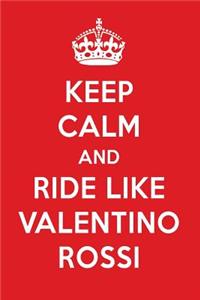 Keep Calm and Play Like Valentino Rossi: Valentino Rossi Designer Notebook