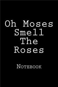 Oh Moses Smell The Roses