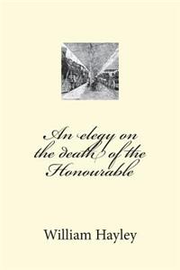 An elegy on the death of the Honourable