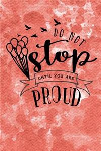 Do Not Stop Until You Are Proud