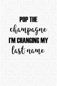 Pop the Champagne Im Changing My Last Name