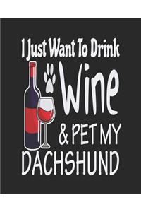 I Just Want to Drink Wine & Pet My Dachshund