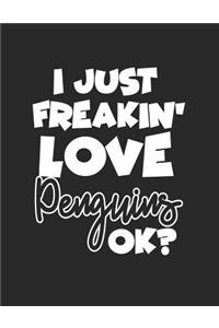 I Just Freakin' Love Penguins Ok?