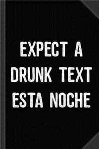Expect a Drunk Text Esta Noche Journal Notebook