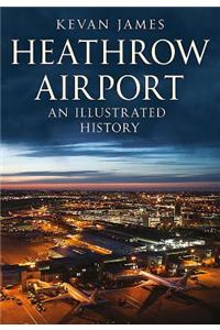 Heathrow Airport: An Illustrated History