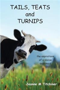 Tails, Teats and Turnips - The Aspirations of a Novice Dairymaid