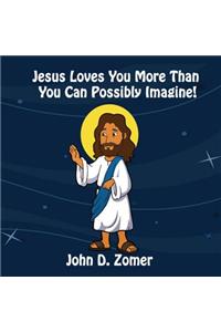 Jesus Loves You More Than You Can Possibly Imagine