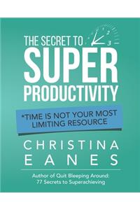 The Secret to Super Productivity