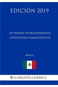 Ley Federal de Procedimiento Contencioso Administrativo (México) (Edición 2019)