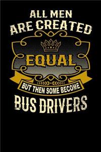 All Men Are Created Equal But Then Some Become Bus Drivers